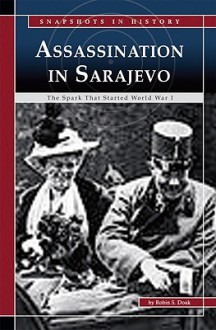 Assassination at Sarajevo: The Spark That Started World War I - Robin S. Doak