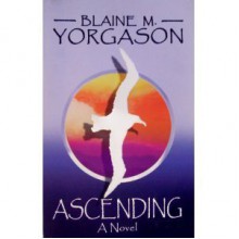 Ascending : A Novel - Blaine M. Yorgason