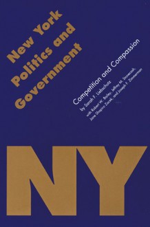 New York Politics and Government: Competition and Compassion - Sarah F. Liebschutz, Daniel J. Elazar