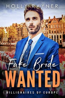 Fake Bride Wanted - A Second Chance Billionaire Romance - Holly Rayner