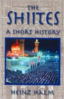 The Shiites: A Short History - Heinz Halm