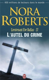 L'autel du crime (Lieutenant eve dallas, #27) - J.D. Robb, Isabelle St. Martin