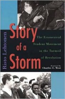 Story of a Storm: The Ecumenical Student Movement in the Turmoil of Revolution - Risto Lehtonen, Charles C. West