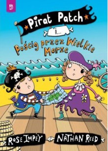 Pirat Patch i Pościg przez Wielkie Morze - Rose Impey, Nathan Reed