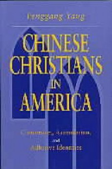 Chinese Christians in America: conversion, assimilation, and adhesive identities - Fenggang Yang