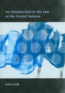 An Introduction To The Law Of The United Nations - Robert Kolb, Katherine Del Mar