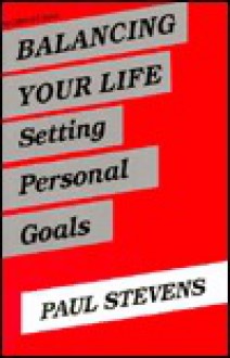 Balancing Your Life: Setting Personal Goals - Paul Stevens