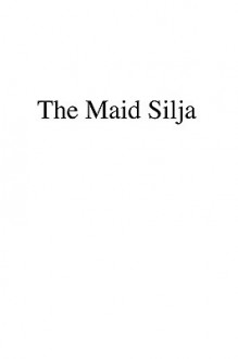 The Maid Silja: The History of the Last Offshoot of an Old Family Tree - Frans E. Sillanpaa, Alexander Matson, Frans E. Sillanpaa