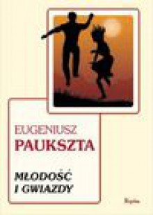 Młodość i gwiazdy - Eugeniusz Paukszta