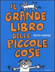 Il grande libro delle piccole cose - Keith Haring