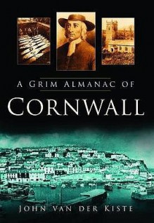 A Grim Almanac of Cornwall - John Van der Kiste