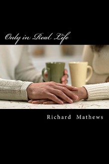 Only in Real Life - Richard Mathews