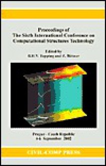 Proceedings of the Sixth International Conference on Computational Structures Te - B.H.V. Topping, Z. Bittnar