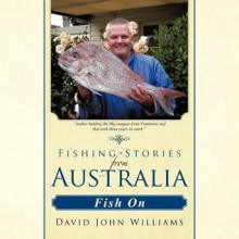 Fishing Stories from Australia: Fish on - David John Williams