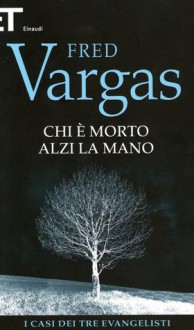 Chi è morto alzi la mano - Fred Vargas