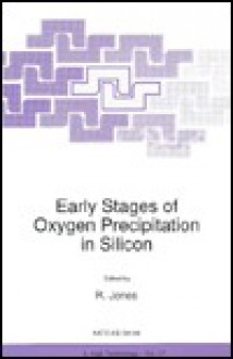 Early Stages of Oxygen Precipitation in Silicon - Richard G. Jones