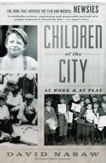 Children Of The City: At Work and at Play - David Nasaw