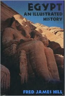 Egypt: An Illustrated History - Fred James Hill