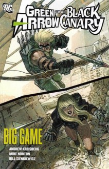 Green Arrow/Black Canary, Vol. 5: Big Game - Andrew Kreisberg, Mike Norton, Renato Guedes, Bill Sienkiewicz