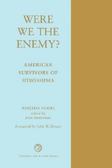 Were We The Enemy? American Survivors Of Hiroshima - Rinjiro Sodei