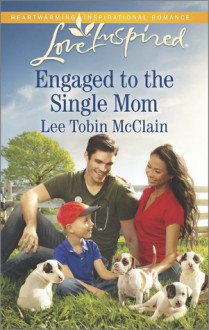 Engaged to the Single Mom - Lee Tobin McClain