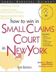 How to Win in Small Claims Court in New York, 2e - James L. Rogers, James Rogers