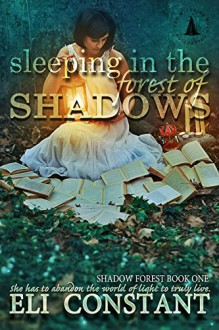 Sleeping in the Forest of Shadows (Shadow Forest Book 1) - Eli Constant