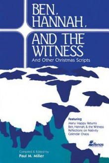 Ben, Hannah and the Witness: And Other Christmas Scripts - Paul M. Miller