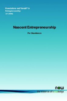 Nascent Entrepreneurship: Empirical Studies and Developments - Per Davidsson