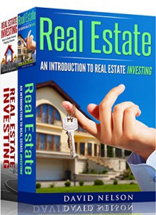 Real Estate Investing: 2 manuscripts- An Introduction to Real Estate Investing, How to Make Money Flipping Houses (Real Estate investing, passive income, investing for beginners) - David Nelson