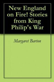 New England on Fire! Stories from King Philip's War - Margaret Barton, Kathy Keller