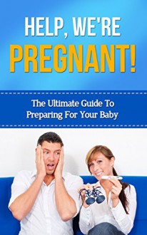 Help, We're Pregnant!: The Ultimate Guide to Preparing for your Baby - Kate Middleton