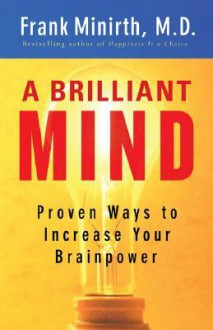 Brilliant Mind, A: Proven Ways to Increase Your Brainpower - Frank Minirth