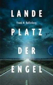 Landeplatz der Engel - Frank M. Reifenberg