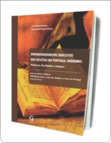 O empreendedorismo educativo dos jesuítas no Portugal moderno: polémicas, realidades e imagens - José Eduardo Franco, Maria Isabel Morán Cabanas