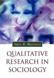 Qualitative Research in Sociology - Amir B. Marvasti