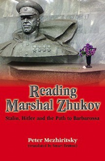 Reading Marshal Zhukov: Stalin, Hitler And The Path To Barbarossa - Peter Mezhiritsky, Stuart Britton