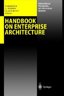 Handbook On Enterprise Architecture (International Handbooks On Information Systems) - Peter Bernus