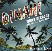 Dinah!: Three Decades of Sex, Golf, & Rock 'n' Roll - Michele Kort, Suzanne Westenhoefer