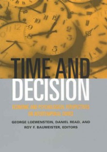 Time and Decision: Economic and Psychological Perspectives on Intertemporal Choice - Alan F. Cohen, Daniel Read