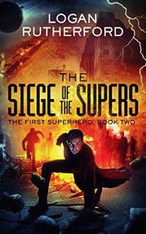 The Siege of the Supers (The First Superhero Book 2) - Logan Rutherford