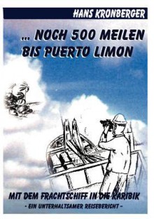 ... Noch 500 Meilen Bis Puerto Limon - Hans Kronberger