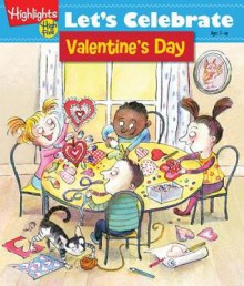 Let's Celebrate Valentine's Day: Crafts, Recipes, Stories, and Activities to Share - Highlights