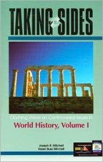 Taking Sides Clashing Views on Controversial Issues in World History, Vol. 1 - Joseph R. Mitchell, Helen Buss Mitchell