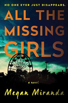 All the Missing Girls: A Novel - Megan Miranda