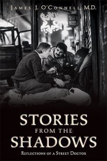 Stories From the Shadows: Reflections of a Street Doctor - James J. O'Connell