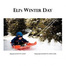 Eli's Winter Day - Jeanette Gray, Elizabeth Gray Earl