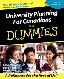 University Planning for Canadians for Dummies - Caryn Mladen, David Rosen, Pat Ordovensky