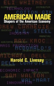 American Made: Shapers of the American Economy - Harold C. Livesay