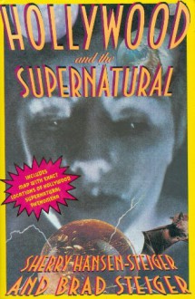 Hollywood and the Supernatural: Includes Map with Exact Locations of Hollywood Supernatural.... - Sherry Hansen Steiger, Brad Steiger